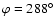 $\varphi
= 288 ^\circ$