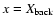 $x=X_{\rm back}$