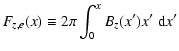 $\displaystyle F_{z,e}(x) \equiv 2 \pi \int_{0}^{x} B_z(x') x' {\ \rm d} x'$