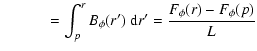 $\displaystyle \hspace*{1.1cm} = \int_{p}^{r} B_{\phi}(r') {\ \rm d} r'
= \frac{F_{\phi}(r) - F_{\phi}(p)}{L}$