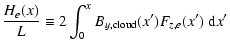 $\displaystyle \frac{H_{e}(x)}{L}
\equiv 2 \int_{0}^{x} B_{y, \rm cloud} (x') F_{z,e}(x') ~ {\rm d}x'$