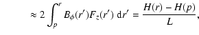 $\displaystyle \hspace*{0.95cm} \approx 2 \int_{p}^{r} B_\phi (r') F_z(r') ~ {\rm d}r'
= \frac{H(r)-H(p)}{L},$