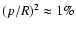 $(p/R)^{2} \approx 1\%$