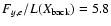 $F_{y,e}/L(X_{\rm back})=5.8$
