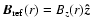 $\vec{B}_{\rm ref} (r)= B_z(r)
\vec{\hat{z}}$