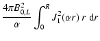 $\displaystyle \frac{4 \pi B_{0,L}^2}{\alpha} \int_{0}^{R} J_1^2(\alpha r) ~ r {\ \rm d} r$