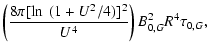 $\displaystyle \left( \frac{8\pi [\ln~(1+ U^2/4)]^2 }{U^4} \right)
B_{0,G}^2 R^4 \tau_{0,G},$