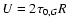 $U = 2 \tau_{0,G} R$