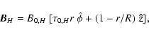 \begin{displaymath}%
\vec{B}_H =
B_{0,H} ~[ \tau_{0,H} r ~ \hat{\bf\phi}
+ (1-r/R) ~ \vec{\hat{z}}],
\end{displaymath}