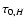 $\tau_{0,H}$