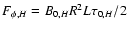 $F_{\phi,H} = B_{0,H} R^2 L \tau_{0,H} /2$
