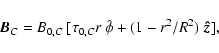 \begin{displaymath}%
\vec{B}_C = B_{0,C} ~ [ \tau_{0,C} r ~ \hat{\bf\phi}
+ (1-r^2/R^2) ~ \vec{\hat{z}}],
\end{displaymath}