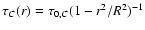 $\tau_{C}(r)=\tau_{0,C}(1-r^2/R^2)^{-1}$