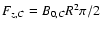 $F_{z,C}=B_{0,C} R^2 \pi/2$