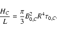 \begin{displaymath}%
\frac{H_{C}}{L} = \frac{\pi }{3} B_{0,C}^2 R^4 \tau_{0,C}.
\end{displaymath}