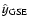 $\hat{y}_{\rm GSE}$
