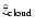 $\hat{z}_{\rm cloud}$