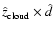 $\hat{z}_{\rm cloud} \times \hat{d}$
