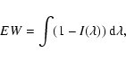 \begin{displaymath}
{EW} = \int (1-I(\lambda))~{\rm d}\lambda,
\end{displaymath}