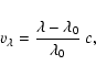\begin{displaymath}v_\lambda = \frac{\lambda-\lambda_0}{\lambda_0}~c,\end{displaymath}