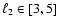 $\ell_2 \in [3,5]$
