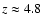 $z \approx 4.8$
