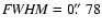 ${\it FWHM}=0\hbox{$.\!\!^{\prime\prime}$ }78$