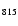 $_{\rm {815}}$
