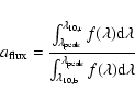 \begin{displaymath}
a_{\rm {flux}} = \frac{\int_{{\lambda}_{\rm {peak}}}^{{\lamb...
... {10,b}}}^{{\lambda}_{\rm {peak}}} f(\lambda) {\rm d}\lambda}
\end{displaymath}