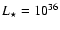 $L_{\star} =10^{36}$