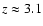 $z \approx 3.1$