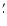 $.\mkern -4mu^\prime $