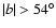 $\vert b\vert > 54^\circ$