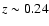 $z \sim 0.24$