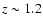 $z \sim 1.2$