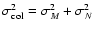 $\sigma^2_{\rm col} =
\sigma^2_M + \sigma^2_N$