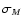 $\sigma_M$