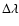 $\Delta \lambda$