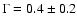 $\Gamma = 0.4\pm0.2$