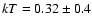 $kT = 0.32\pm0.4$