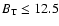$B_{\rm T}\leq 12.5$