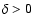 $\delta> 0$