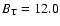 $B_{\rm T} = 12.0$