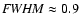 ${\it FWHM} \approx0.9$