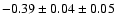 $-0.39\pm 0.04\pm 0.05$