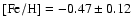${\rm [Fe/H]}=-0.47\pm 0.12$