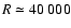 $R\simeq 40~000$