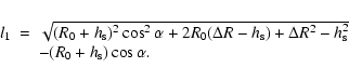 \begin{displaymath}\begin{array}{lll}
l_1 &=&\sqrt{(R_0+h_{\rm s})^2\cos^2 \alph...
...^2-h_{\rm s}^2}\\
& &-(R_0+h_{\rm s})\cos \alpha.
\end{array}\end{displaymath}