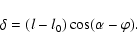 \begin{displaymath}\delta=(l-l_0) \cos (\alpha-\varphi).
\end{displaymath}