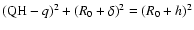 $({\rm QH}-q)^2 + (R_0+\delta)^2=(R_0+h)^2$